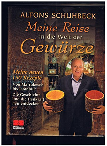 Meine Reise in die Welt der Gewürze: Meine neuen 150 Rezepe. Von Marrakesch bis Istanbul: Die Geschichte und die Heilkraft neu entdecken. Ausgezeichnet mit dem Gourmand World Cookbook Award 2012