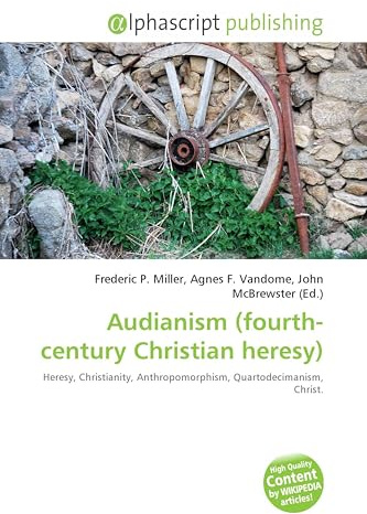 Audianism (fourth-century Christian heresy): Heresy, Christianity, Anthropomorphism, Quartodecimanism, Christ.