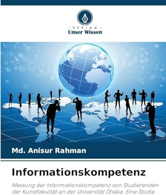 Informationskompetenz: Messung der Informationskompetenz von Studierenden der Kunstfakultät an der Universität Dhaka: Eine Studie