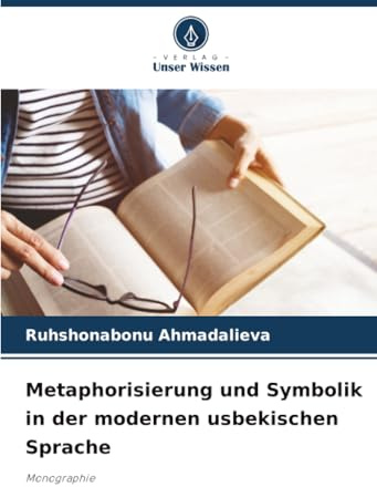Metaphorisierung und Symbolik in der modernen usbekischen Sprache: Monographie