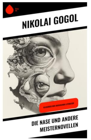 Die Nase und andere Meisternovellen: Groteske Satiren aus dem zaristischen Petersburg über Bürokratie, Identität und soziale Masken