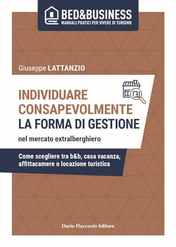 Individuare consapevolmente. La forma di gestione nel mercato extralberghiero. Come scegliere tra b&b, casa vacanza, affittacamere o locazione turistica