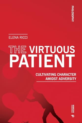 The Virtuous Patient: Cultivating Character Amidst Adversity (Philosophy)