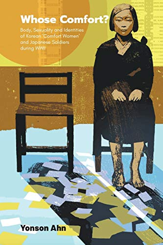 WHOSE COMFORT?: Body, Sexuality and Identities of Korean 'Comfort Women' and Japanese Soldiers during WWII