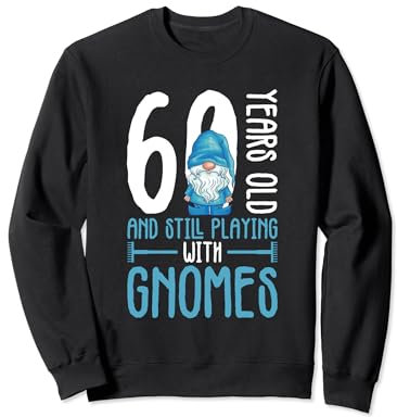 Gnome Gardening 60th Birthday Ely Garden Garden Gnome Sweatshirt