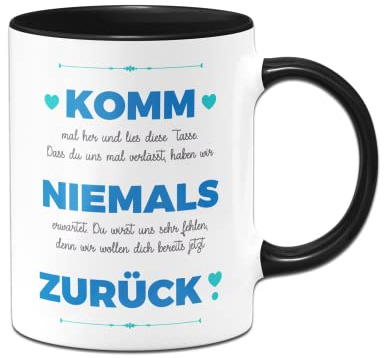 Tassenbrennerei Original Tasse mit Spruch - Komm niemals zurück - Kaffeetasse als Abschiedsgeschenk für Kollegen lutig - Geschenk zum Abschied (Schwarz)