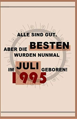 ALLE SIND GUT. ABER DIE BESTEN WURDEN NUNMAL IM JULI 1995 GEBOREN: GESCHENK / NOTIZBUCH / CA. 120 SEITEN / CA. 12 x 19 CM / LINIERT