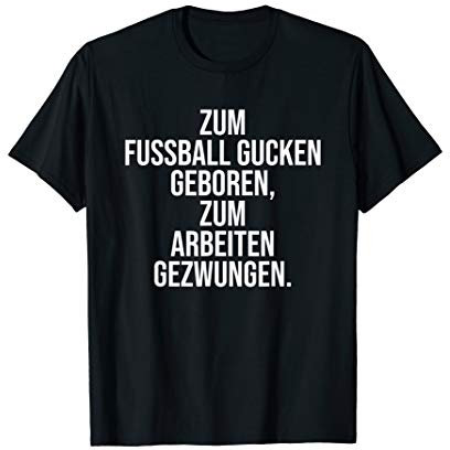 Zum Fußball gucken Geboren Zum Arbeiten Gezwungen - Hobby T-Shirt