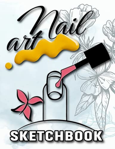 Nail Art Sketchbook: Professional Notebook With Templates For Ideas For A Nail Art Sketch Book For A Design Portfolio