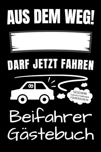 Beifahrer Gästebuch - Aus dem Weg! ...... darf jetzt fahren - Geschenk zum bestandenen Führerschein: Personalisiere das Buchcover Zuhause mit einem Filzstift