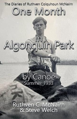 One Month in Algonquin Park by Canoe Summer 1933 (The Diaries of Ruthven Colquhoun McNairn, Band 2)