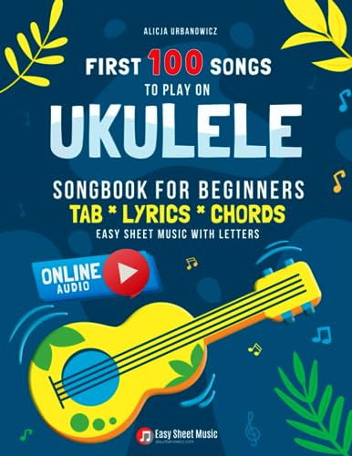First 100 Songs to Play on Ukulele I Songbook for Beginners: Easy Classical Ukulele Solos I Sheet Music with Letters TAB Lyrics Chords I Big Book for ... 100 Songs Series: Easy Music for Beginners)