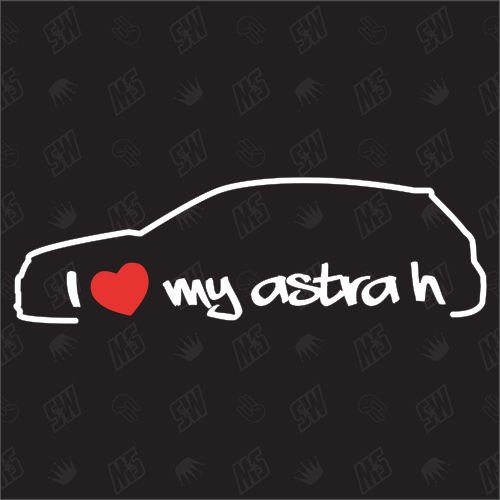I love my Opel Astra H - Sticker ,Bj 04-09