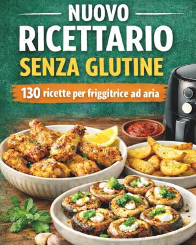Ricettario senza glutine con 130 ricette per Friggitrice ad Aria