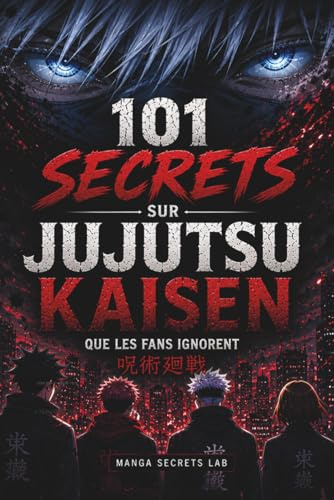 101 Secrets sur Jujutsu Kaisen: Les mystères, pouvoirs et révélations que les fans ignorent: Analyse des personnages, techniques, combats et secrets ... des Animes que Personne ne Vous Explique)