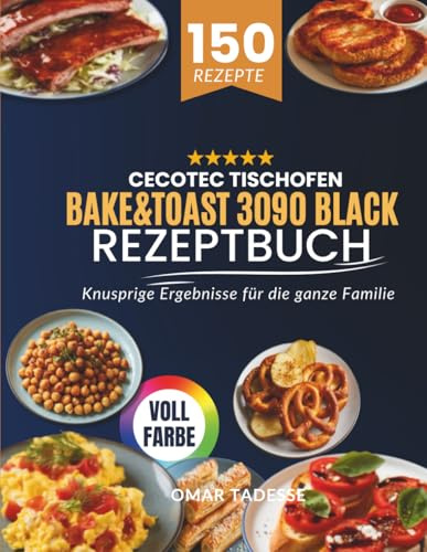 Cecotec Tischofen Bake&Toast 3090 Black Rezeptbuch: Knusprige Ergebnisse für die ganze Familie