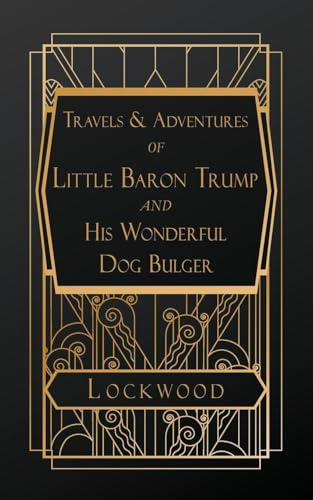 Travels and Adventures of Little Baron Trump and His Wonderful Dog Bulger
