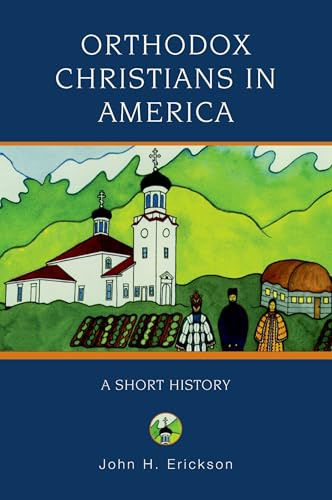 ORTHODOX CHRISTIANS IN AMERICA: A Short History (Religion in American Life)