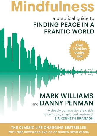 Mindfulness: A practical guide to finding peace in a frantic world
