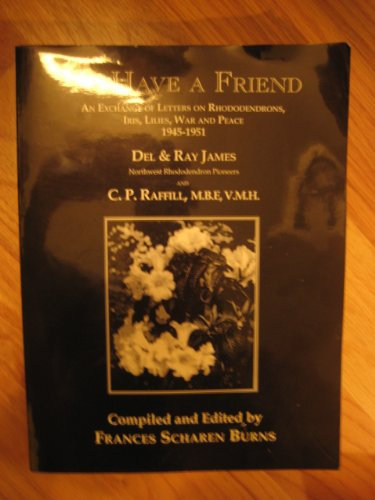 To have a friend: An exchange of letters on rhododendrons, iris, lilies, magnolias, politics, war and peace, 1945-1951