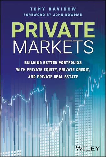 Private Markets: Building Better Portfolios with Private Equity, Private Credit, and Private Real Estate
