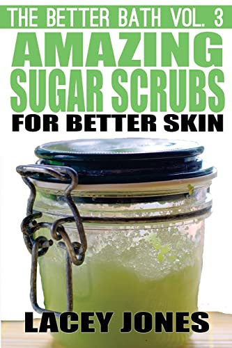 The Better Bath vol. 3: Amazing Sugar Scrubs for Better Skin