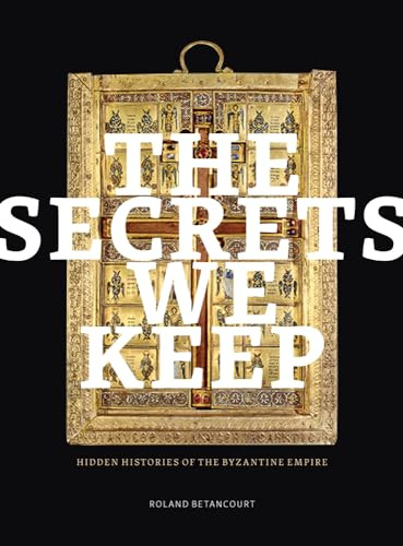 The Secrets We Keep: Hidden Histories of the Byzantine Empire (Thomas and Barbara Gaehtgens Lecture)