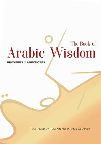 The Book of Arabic Wisdom: Proverbs and Anecdotes