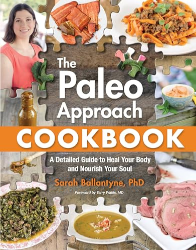 Paleo Approach Cookbook, The : A Detailed Guide to Heal Your Body and Nourish Your Soul