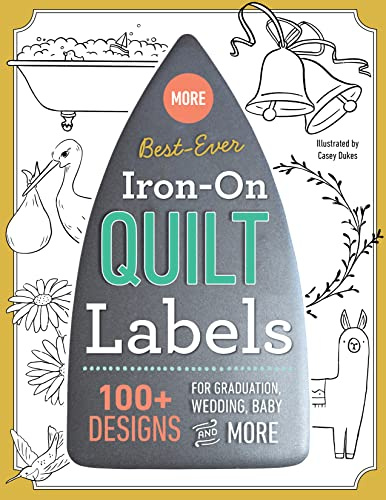 More Best-Ever Iron-On Quilt Labels: 100+ designs for graduation, wedding, baby and more