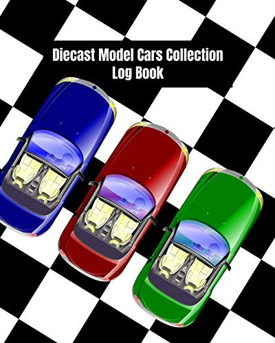 Diecast Model Cars Collection Log Book: Collectors, Catalog & Keep Track of Your Toy Diecast Model Cars & Trucks
