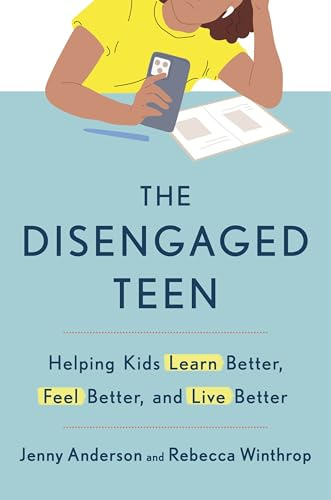 The Disengaged Teen: Helping Kids Learn Better, Live Better and Feel Better