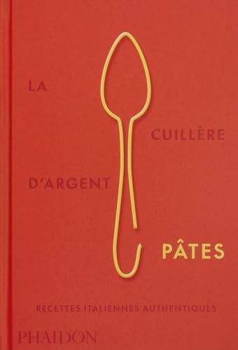 La Cuillère d'argent Pâtes: Recettes italiennes authentiques