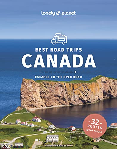 Lonely Planet Best Road Trips Canada: best road trips : escapes on the open road (Lonely Planet Road Trips Guide)