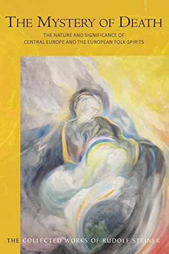 The Mystery of Death: The Nature and Significance of Central Europe and the European Folk-Spirits (CW 159) (Volume 159) (The Collected Works of Rudolf Steiner)