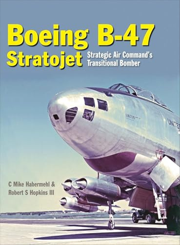 The Boeing B-47 Stratojet: Strategic Air Command’s Transitional Bomber