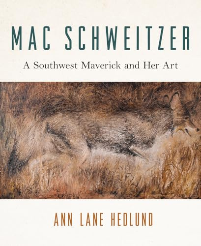 Mac Schweitzer: A Southwest Maverick and Her Art