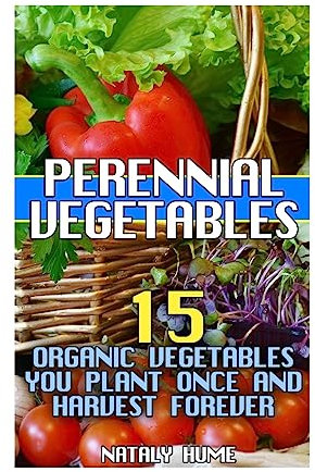 Perennial Vegetables: 15 Organic Vegetables You Plant Once and Harvest Forever