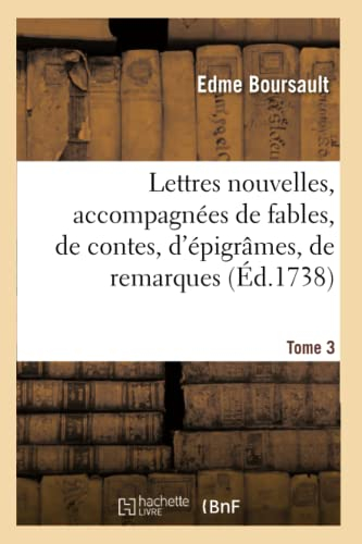 Lettres nouvelles, accompagnées de fables, de contes, d'épigrâmes, de remarques. Tome 3