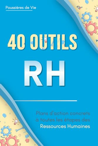 40 Outils RH : plans d'action concrets à toutes les étapes des Ressources Humaines