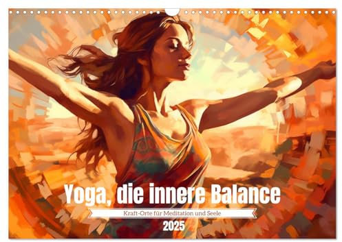 Yoga, die innere Balance (Wandkalender 2025 DIN A3 quer), CALVENDO Monatskalender: Übungen, Meditation und innere Einkehr durch Yoga (CALVENDO Gesundheit)