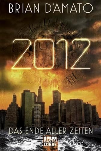 2012: Das Ende aller Zeiten: Roman