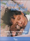 Schlaf gut, mein Kind: Sanfte und sichere Wege zu ruhigen Nächten