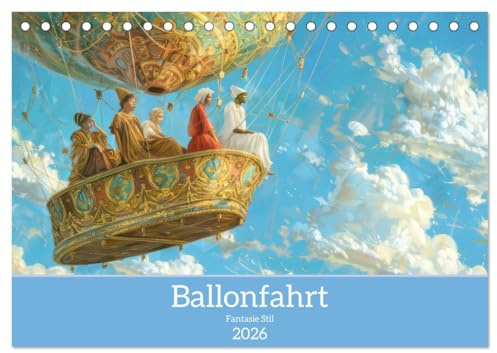 Ballonfahrt - Fantasie Stil (Tischkalender 2026 DIN A5 quer), CALVENDO Monatskalender: Zauberhafte luftige Abenteuer (CALVENDO Orte)