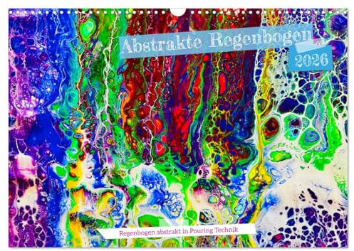 Abstrakte Regenbogen (Wandkalender 2026 DIN A3 quer), CALVENDO Monatskalender: Farbenfrohe abstrakte Malerei in Porting Technik (CALVENDO Kunst)