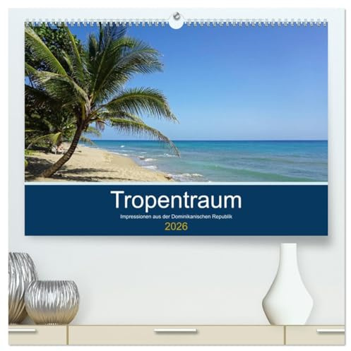 Tropentraum - Impressionen aus der Dominikanischen Republik (hochwertiger Premium Wandkalender 2026 DIN A2 quer), Kunstdruck in Hochglanz: Karibische ... für und gegen das Fernweh (CALVENDO Orte)