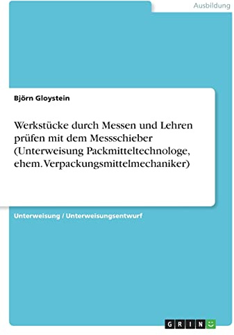 Werkstücke durch Messen und Lehren prüfen mit dem Messschieber (Unterweisung Packmitteltechnologe, ehem. Verpackungsmittelmechaniker)