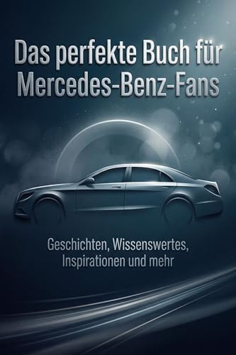Das perfekte Buch für Mercedes-Benz-Fans: Geschichten, Wissenswertes, Inspirationen und mehr