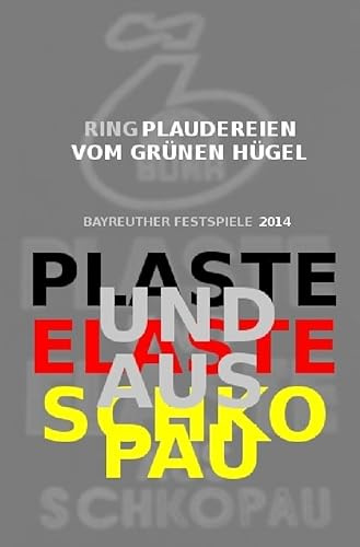 PLASTE UND ELASTE AUS SCHKOPAU/ Ring -Plaudereien vom Grünen Hügel: Bayreuther Festspiele 2014 (nachDRUCK)
