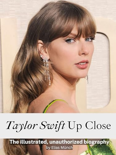 Taylor Swift Close Up - Fully in color: The illustrated, unauthorized biography